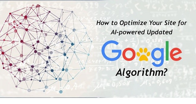 How to Optimize Your Site for AI-powered Updated Google Algorithm?