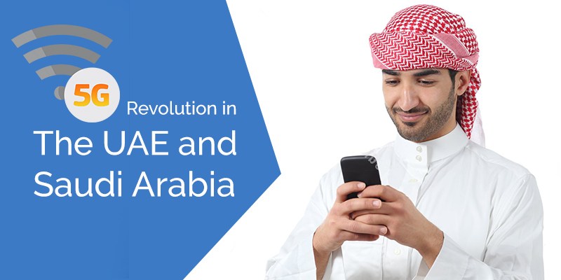 How the UAE and Saudi Arabia planning to revolute 5G Technology?