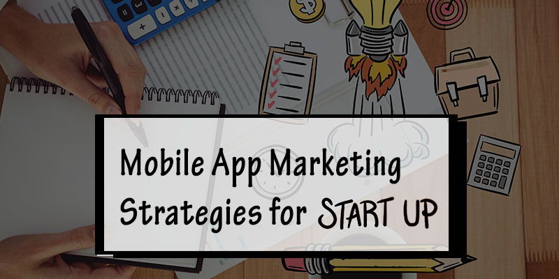 mobile app marketing strategies for startups