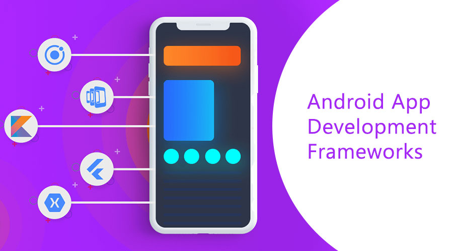 Best Android App Development Frameworks for Building Apps