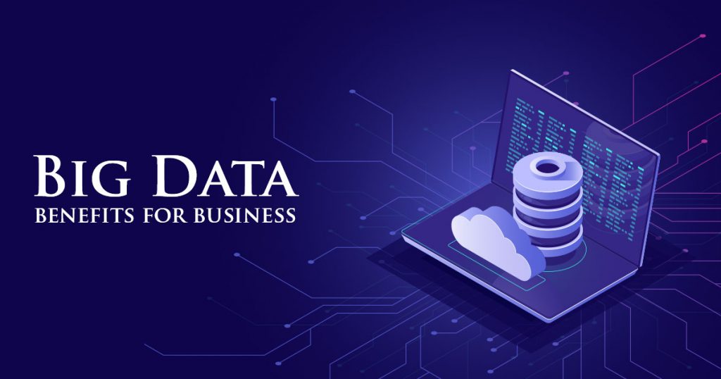 Benefits of Big Data to improve your Business